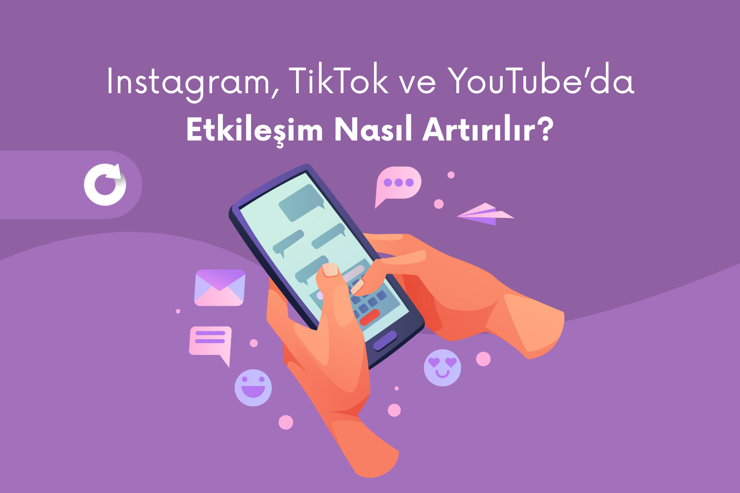 Instagram, TikTok ve YouTube’da Etkileşim Nasıl Artırılır?