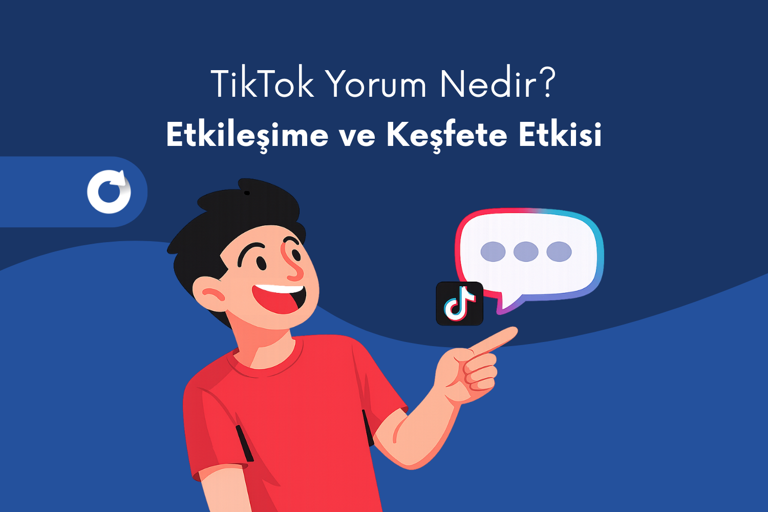 TikTok Yorum Nedir? Etkileşime ve Keşfete Etkisi